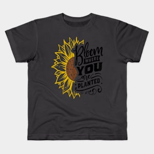 Bloom Where You Are Planted Great Sunflower Motivation Quote Kids T-Shirt